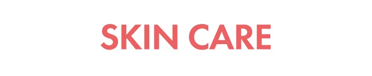SKIN CARE