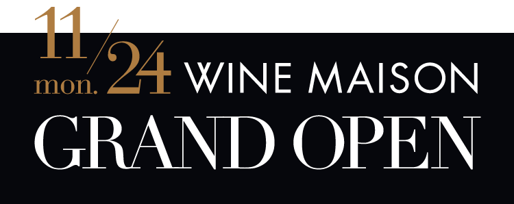 11/24 mon. WINE MAISON GRAND OPEN