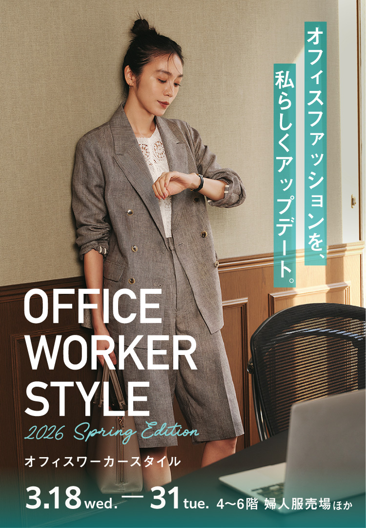 OFFICE WORKER STYLE~2026 Spring Edition~오피스 워커 스타일 3.18 wed. - 31tue. 4~6층 부인복 매장 외
